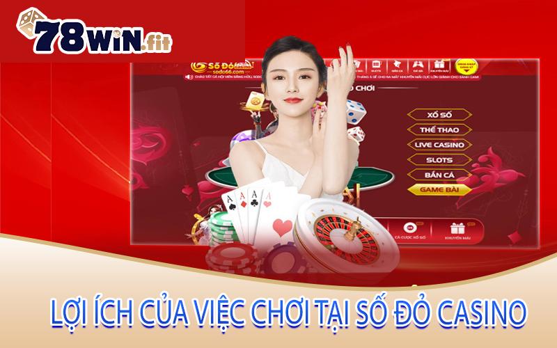 Lợi Ích Của Việc Chơi Tại Số Đỏ Casino